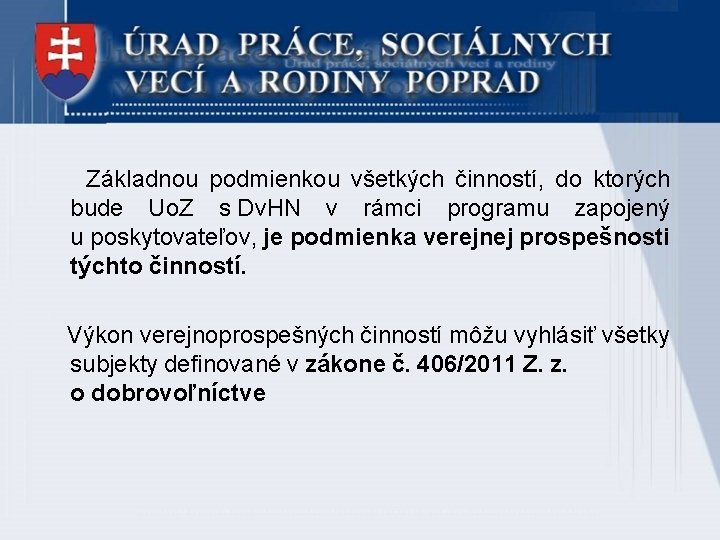 Základnou podmienkou všetkých činností, do ktorých bude Uo. Z s Dv. HN v rámci