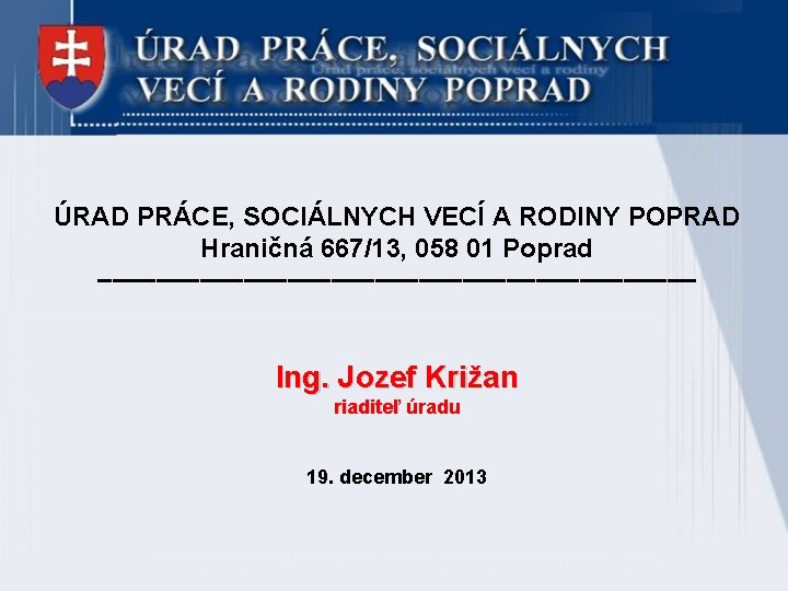 ÚRAD PRÁCE, SOCIÁLNYCH VECÍ A RODINY POPRAD Hraničná 667/13, 058 01 Poprad ––––––––––––––––––––– Ing.