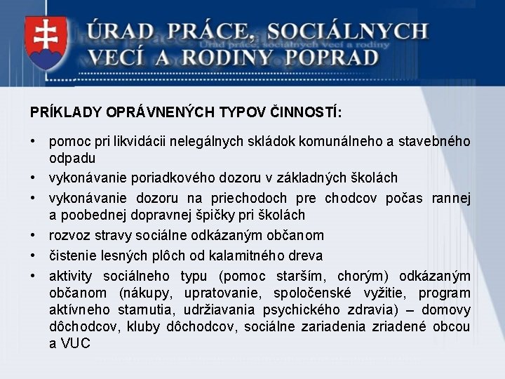 PRÍKLADY OPRÁVNENÝCH TYPOV ČINNOSTÍ: • pomoc pri likvidácii nelegálnych skládok komunálneho a stavebného odpadu