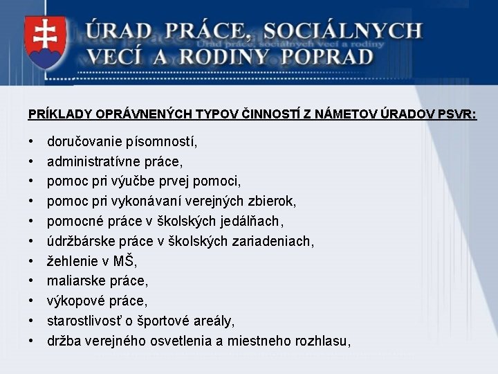 PRÍKLADY OPRÁVNENÝCH TYPOV ČINNOSTÍ Z NÁMETOV ÚRADOV PSVR: • • • doručovanie písomností, administratívne