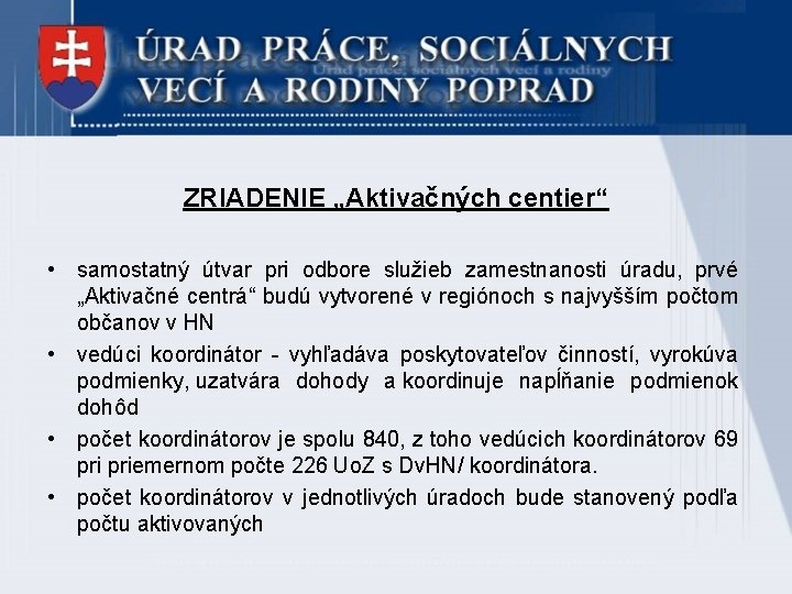 ZRIADENIE „Aktivačných centier“ • samostatný útvar pri odbore služieb zamestnanosti úradu, prvé „Aktivačné centrá“