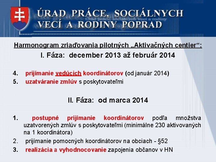 Harmonogram zriaďovania pilotných „Aktivačných centier“: I. Fáza: december 2013 až február 2014 4. 5.
