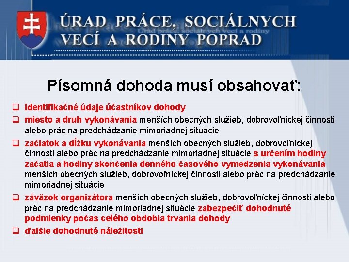 Písomná dohoda musí obsahovať: q identifikačné údaje účastníkov dohody q miesto a druh vykonávania