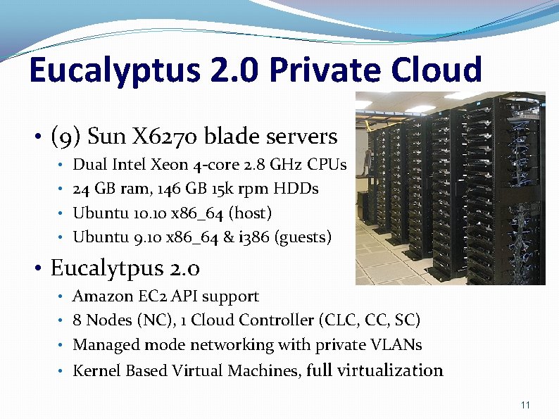 Eucalyptus 2. 0 Private Cloud • (9) Sun X 6270 blade servers • Dual