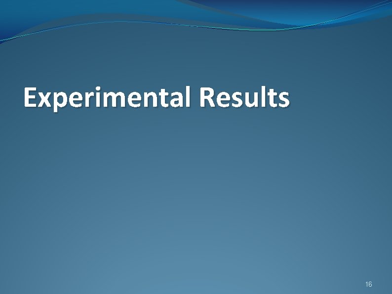Experimental Results 16 