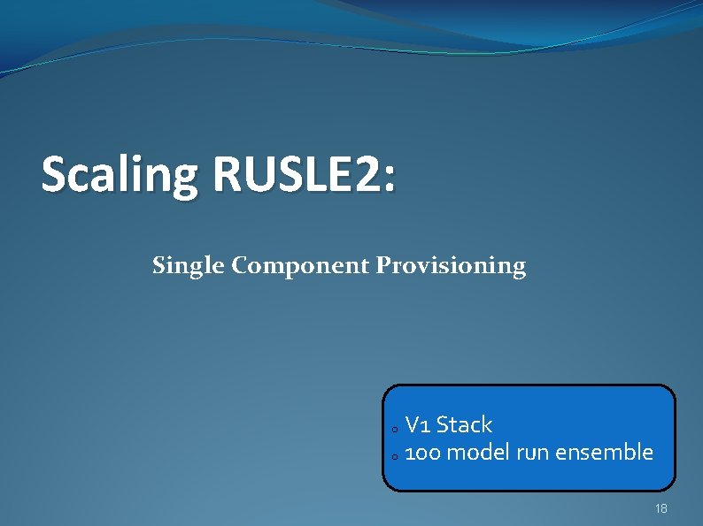 Scaling RUSLE 2: Single Component Provisioning V 1 Stack o 100 model run ensemble