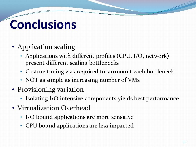 Conclusions • Application scaling • Applications with different profiles (CPU, I/O, network) present different