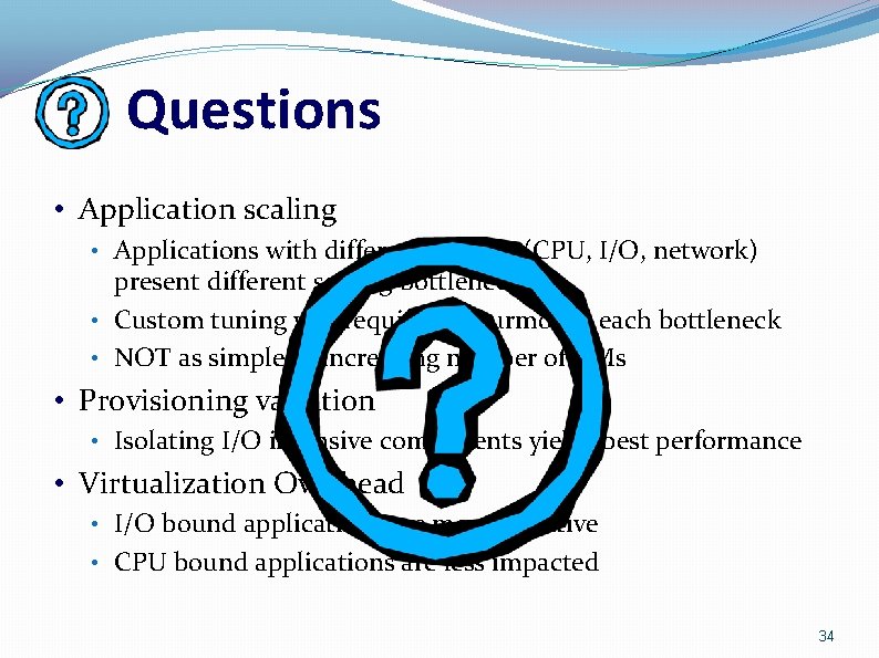 Questions • Application scaling • Applications with different profiles (CPU, I/O, network) present different