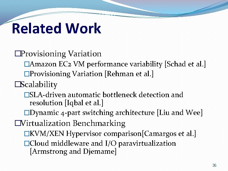 Related Work �Provisioning Variation �Amazon EC 2 VM performance variability [Schad et al. ]