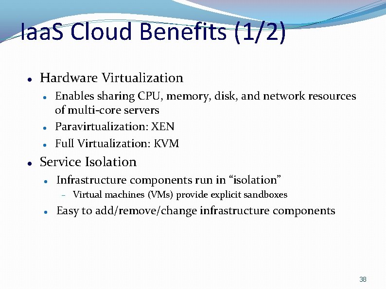 Iaa. S Cloud Benefits (1/2) Hardware Virtualization Enables sharing CPU, memory, disk, and network