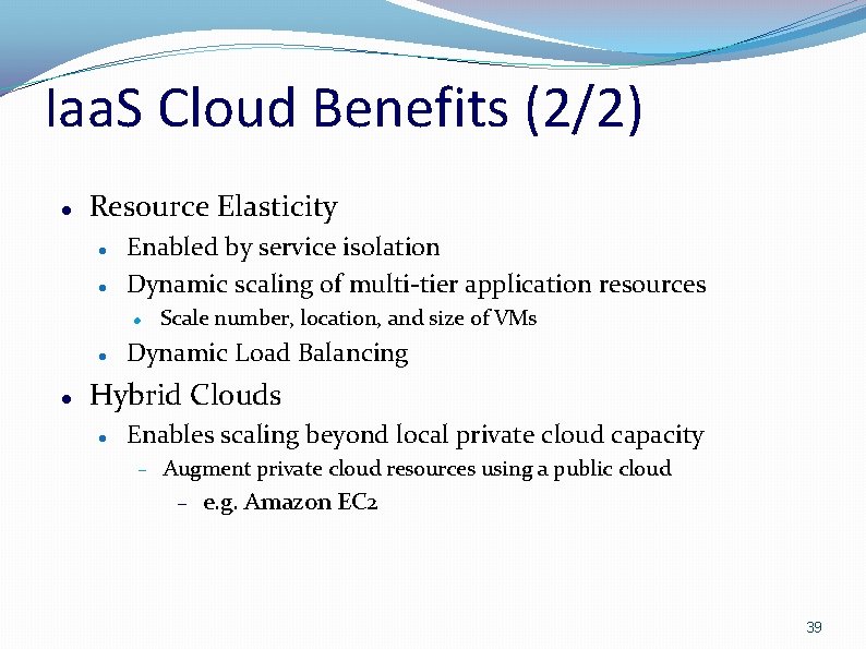 Iaa. S Cloud Benefits (2/2) Resource Elasticity Enabled by service isolation Dynamic scaling of