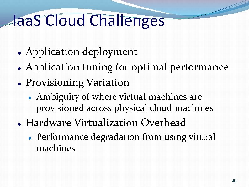 Iaa. S Cloud Challenges Application deployment Application tuning for optimal performance Provisioning Variation Ambiguity