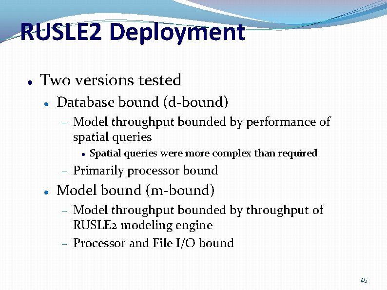 RUSLE 2 Deployment Two versions tested Database bound (d-bound) Model throughput bounded by performance