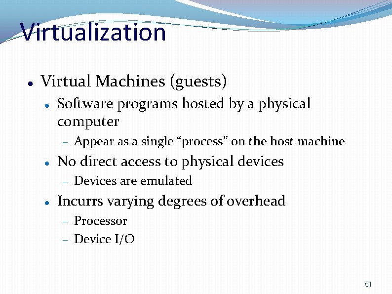 Virtualization Virtual Machines (guests) Software programs hosted by a physical computer No direct access