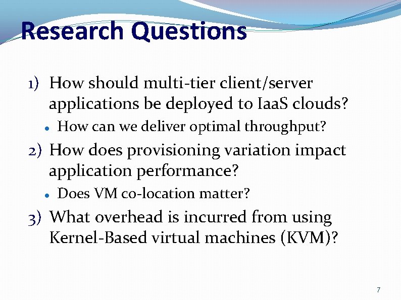 Research Questions 1) How should multi-tier client/server applications be deployed to Iaa. S clouds?