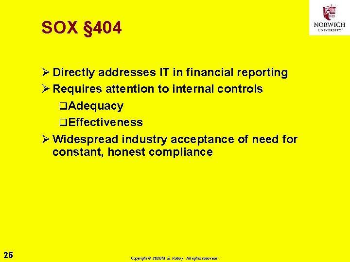 SOX § 404 Ø Directly addresses IT in financial reporting Ø Requires attention to