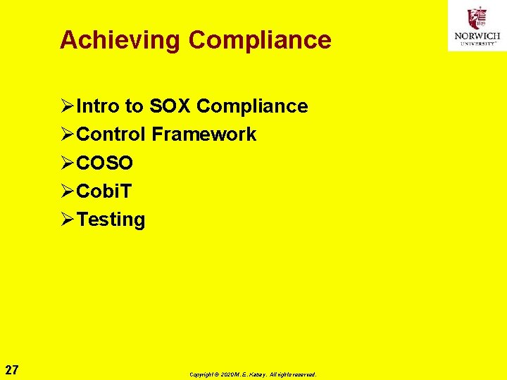 Achieving Compliance ØIntro to SOX Compliance ØControl Framework ØCOSO ØCobi. T ØTesting 27 Copyright