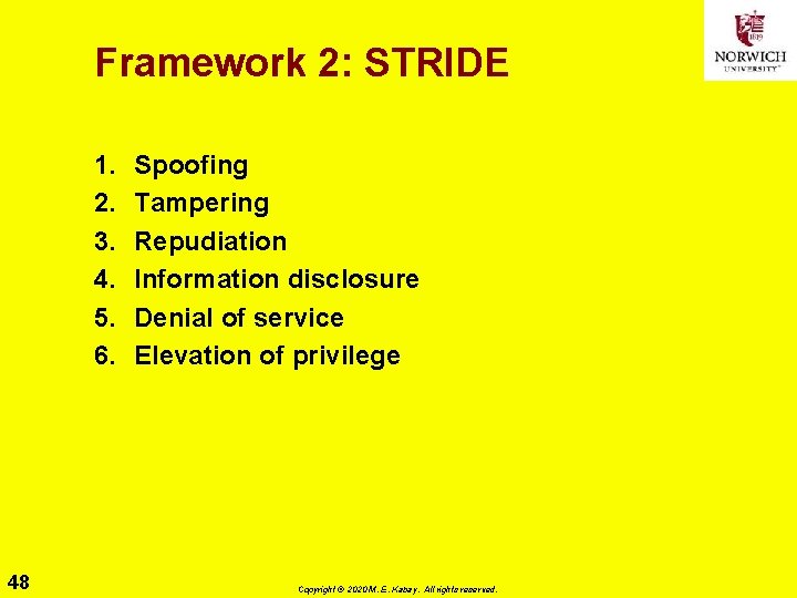 Framework 2: STRIDE 1. 2. 3. 4. 5. 6. 48 Spoofing Tampering Repudiation Information