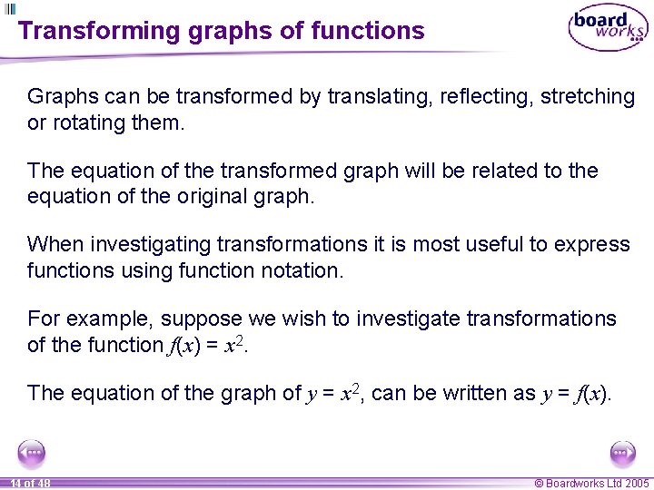 Transforming graphs of functions Graphs can be transformed by translating, reflecting, stretching or rotating