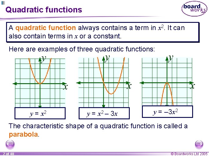 Quadratic functions A quadratic function always contains a term in x 2. It can