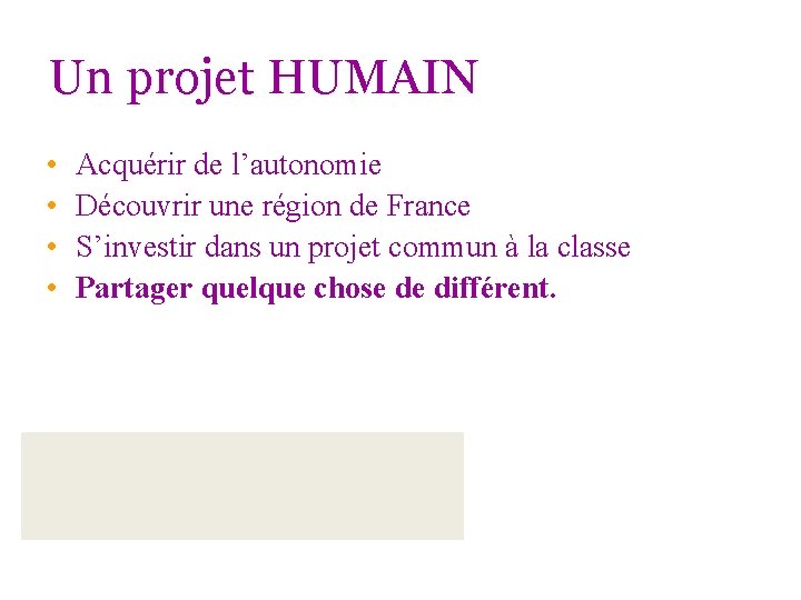Un projet HUMAIN • • Acquérir de l’autonomie Découvrir une région de France S’investir