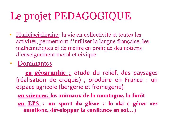 Le projet PEDAGOGIQUE • Pluridisciplinaire: la vie en collectivité et toutes les activités, permettront