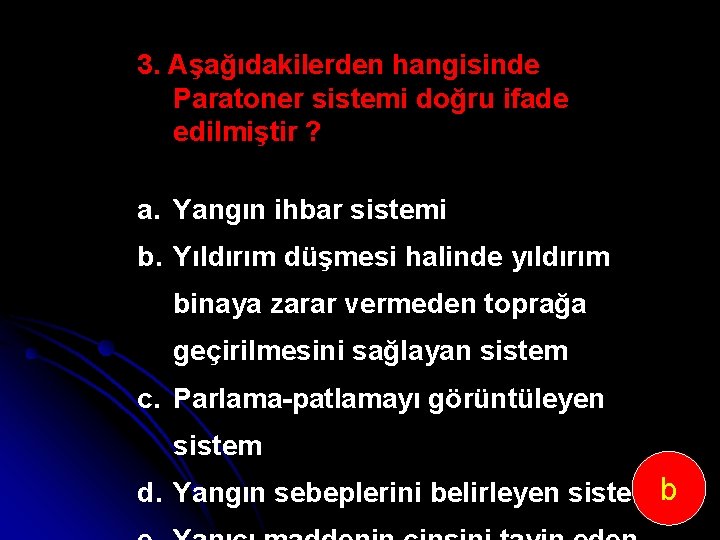 3. Aşağıdakilerden hangisinde Paratoner sistemi doğru ifade edilmiştir ? a. Yangın ihbar sistemi b.
