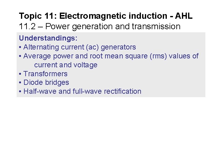 Topic 11: Electromagnetic induction - AHL 11. 2 – Power generation and transmission Understandings: