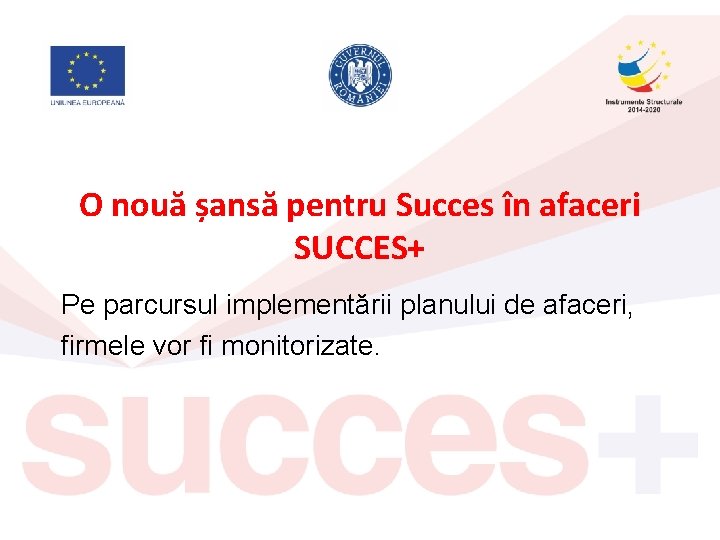 O nouă șansă pentru Succes în afaceri SUCCES+ Pe parcursul implementării planului de afaceri,