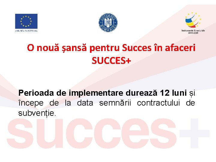 O nouă șansă pentru Succes în afaceri SUCCES+ Perioada de implementare durează 12 luni