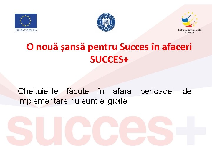 O nouă șansă pentru Succes în afaceri SUCCES+ Cheltuielile făcute în afara implementare nu