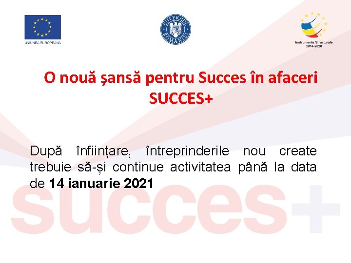 O nouă șansă pentru Succes în afaceri SUCCES+ După înființare, întreprinderile nou create trebuie