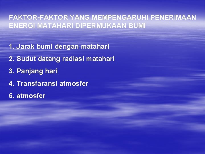 FAKTOR-FAKTOR YANG MEMPENGARUHI PENERIMAAN ENERGI MATAHARI DIPERMUKAAN BUMI 1. Jarak bumi dengan matahari 2.