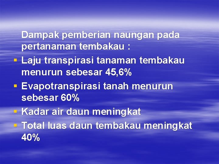 § § Dampak pemberian naungan pada pertanaman tembakau : Laju transpirasi tanaman tembakau menurun