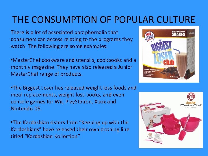 THE CONSUMPTION OF POPULAR CULTURE There is a lot of associated paraphernalia that consumers