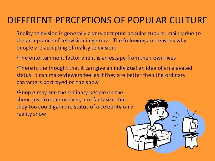 DIFFERENT PERCEPTIONS OF POPULAR CULTURE Reality television is generally a very accepted popular culture,