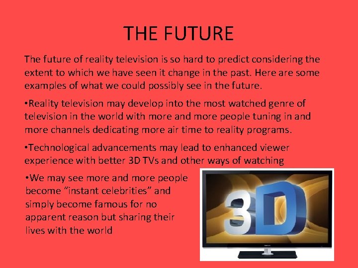 THE FUTURE The future of reality television is so hard to predict considering the
