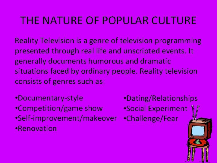 THE NATURE OF POPULAR CULTURE Reality Television is a genre of television programming presented