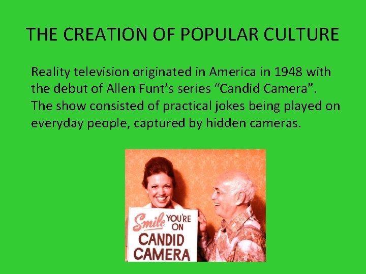 THE CREATION OF POPULAR CULTURE Reality television originated in America in 1948 with the