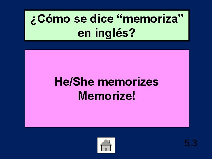 ¿Cómo se dice “memoriza” en inglés? He/She memorizes Memorize! 5, 3 