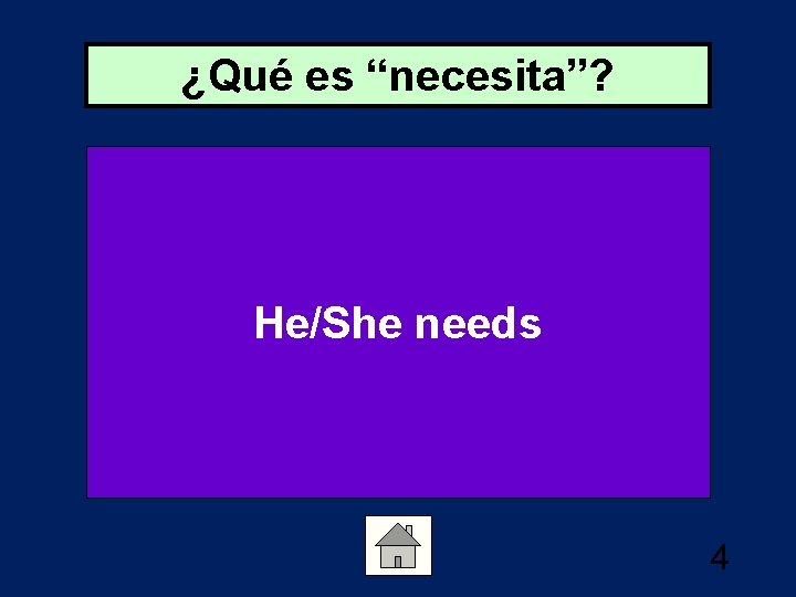 ¿Qué es “necesita”? He/She needs 4 