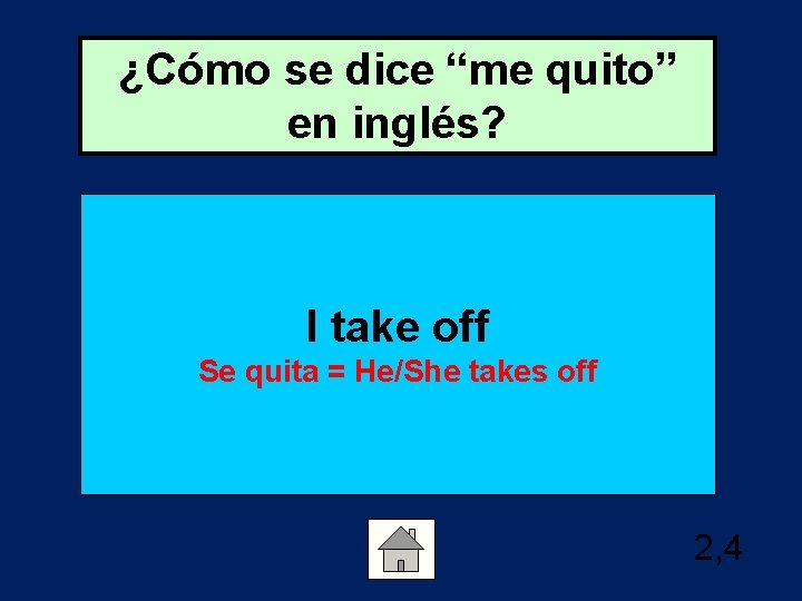 ¿Cómo se dice “me quito” en inglés? I take off Se quita = He/She