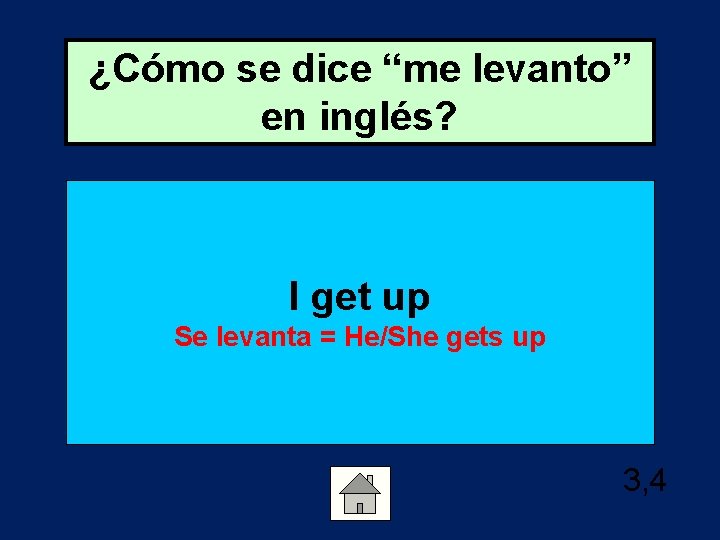 ¿Cómo se dice “me levanto” en inglés? I get up Se levanta = He/She