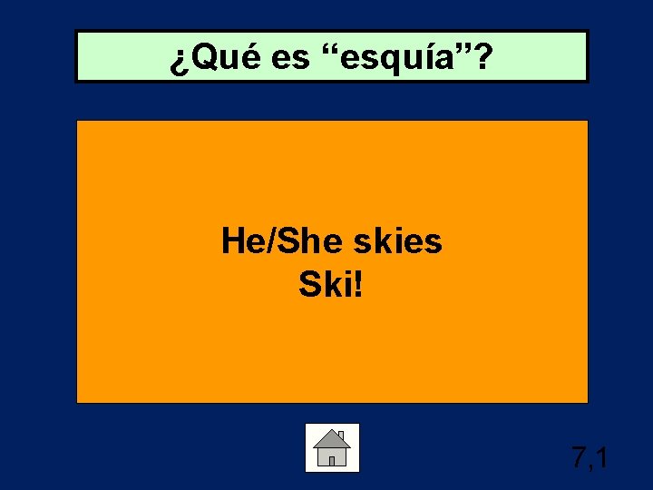 ¿Qué es “esquía”? He/She skies Ski! 7, 1 