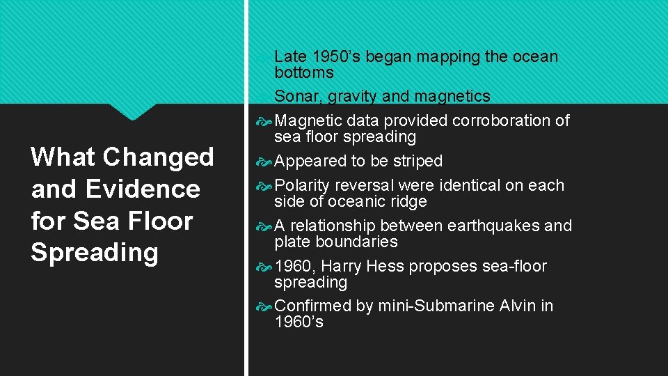 What Changed and Evidence for Sea Floor Spreading Late 1950’s began mapping the ocean