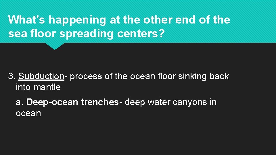 What's happening at the other end of the sea floor spreading centers? 3. Subduction-