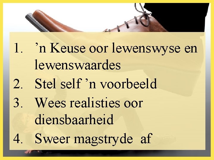 1. ’n Keuse oor lewenswyse en lewenswaardes 2. Stel self ’n voorbeeld 3. Wees