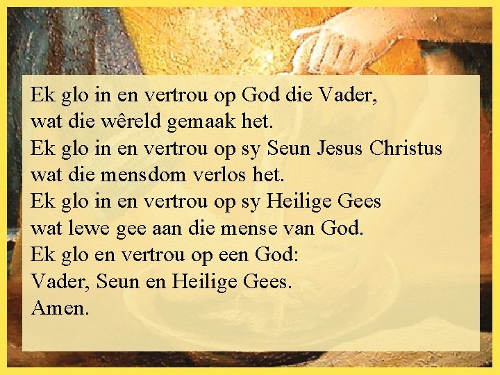 Ek glo in en vertrou op God die Vader, wat die wêreld gemaak het.