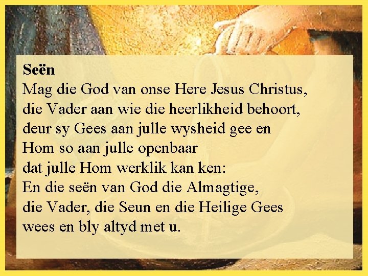 Seën Mag die God van onse Here Jesus Christus, die Vader aan wie die