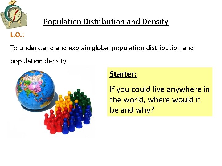 Population Distribution and Density L. O. : To understand explain global population distribution and